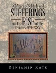 365 Years of Solitude and Sufferings and the Rise of the Creators 2020-2385