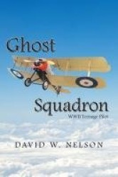 Ghost Squadron - Wwii Teenage Pilot