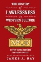 The Mystery of Lawlessness in Western Culture - A Study in the Power of the Great Apostasy