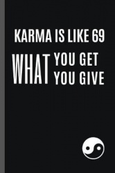 Karma Is Like 69 You Get What You Give - 6