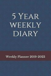 Weekly Planner 2019-2023 - 5 Year Weekly Diary