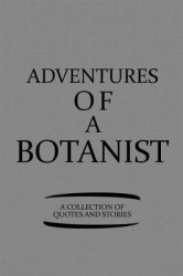 Adventures of a Botanist a Collection of Quotes and Stories - Notebook, Journal or Planner Size 6 X 9 110 Lined Pages Office Equ