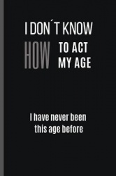 I Don't Know How to Act My Age - 6