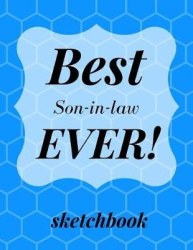 Best Son-in-law Ever: Blank Sketchbook, Sketch, Draw and Paint