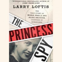 The Princess Spy - The True Story of World War II Spy Aline Griffith, Countess of Romanones