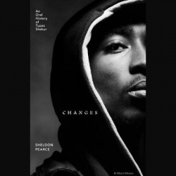 Changes - An Oral History of Tupac Shakur
