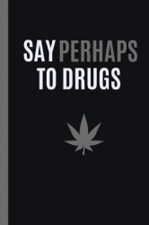 Say Perhaps to Drugs: 6