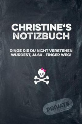 Christine's Notizbuch Dinge Die Du Nicht Verstehen Würdest, Also - Finger Weg!: Liniertes Notizheft / Tagebuch Mit Coolem Cover 