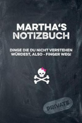 Martha's Notizbuch Dinge Die Du Nicht Verstehen Würdest, Also - Finger Weg!: Liniertes Notizheft / Tagebuch Mit Coolem Cover Und