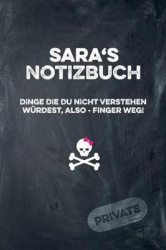 Sara's Notizbuch Dinge Die Du Nicht Verstehen Würdest, Also - Finger Weg!: Liniertes Notizheft / Tagebuch Mit Coolem Cover Und 1