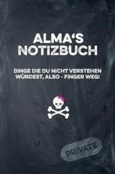 Alma's Notizbuch Dinge Die Du Nicht Verstehen Würdest, Also - Finger Weg!: Liniertes Notizheft / Tagebuch Mit Coolem Cover Und 1