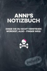Anni's Notizbuch Dinge Die Du Nicht Verstehen Würdest, Also - Finger Weg!: Liniertes Notizheft / Tagebuch Mit Coolem Cover Und 1