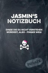 Jasmin's Notizbuch Dinge Die Du Nicht Verstehen W rdest, Also - Finger Weg! - Liniertes Notizheft / Tagebuch Mit Coolem Cover Un