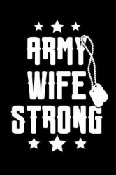 Army Wife Strong: 6x9 Inch Travel Size 120 Pages Lined Journal / Notebook with Motivational Quotes