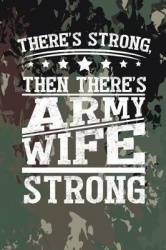 There's Strong, Then There's Army Wife Strong: 6x9 Inch Travel Size 120 Pages Lined Journal / Notebook with Motivational Quotes