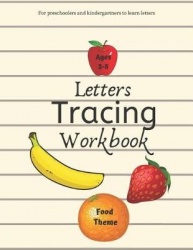 Letters Tracing Workbook Food Theme - For Preschoolers and Kindergartners to Learn Letters and Their Own Names