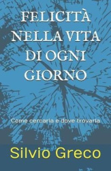 Felicità nella vita di ogni giorno - Come cercarla e dove trovarla