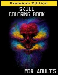 Skull Coloring Book for Adults - Stress Management Coloring Book For Adults, Detailed Designs for Stress Relief, Advanced Colori