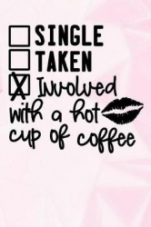 Single Taken Involved with a Hot Cup of Coffee: Lined Notebook and Journal Composition Book Diary for Cofee Lovers