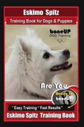 Eskimo Spitz Dog Training Book for Dogs&Puppies By BoneUP DOG Training