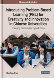 Introducing Problem-Based Learning (PBL) for Creativity and Innovation in Chinese Universities - Emerging Research and Opportuni