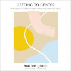 Getting to Center - Pathways to Finding Yourself Within the Great Unknown