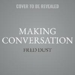 Making Conversation - Seven Essential Elements of Meaningful Communication