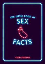 The Little Book of Sex Facts - Tantalizing Trivia to Blow Your Mind