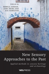 New Sensory Approaches to the Past - Applied Methods in Sensory Heritage and Archaeology