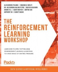 The Reinforcement Learning Workshop - Learn how to apply cutting-edge reinforcement learning algorithms to a wide range of contr