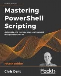 Mastering PowerShell Scripting - Automate and manage your environment using PowerShell 7.1