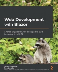 Web Development with Blazor - A hands-on guide for .NET developers to build interactive UIs with C#