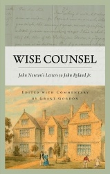 Wise Counsel - John Newton's Letters to John Ryland Jr.