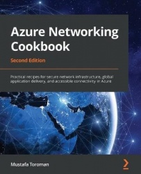 Azure Networking Cookbook - Practical recipes for secure network infrastructure, global application delivery, and accessible con