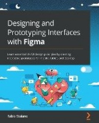 Designing and Prototyping Interfaces with Figma - Learn essential UX/UI design principles by creating interactive prototypes for
