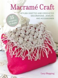 Macramé Craft: 35 projects to make - Stylish Knotted and Crocheted Decorations, Jewelry, and Accessories