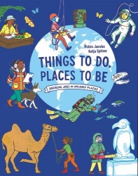 Things To Do, Places to Be - Unusual Jobs in Unlikely Places