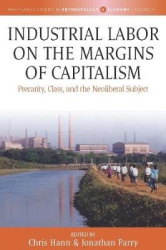Industrial Labor on the Margins of Capitalism - Precarity, Class, and the Neoliberal Subject