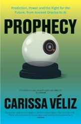 Prophecy - Prediction, Power and the Fight for the Future, from Ancient Oracles to AI