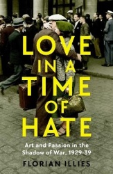 Love in a Time of Hate - Art and Passion in the Shadow of War, 1929-39