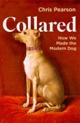 Collared - How We Made the Modern Dog