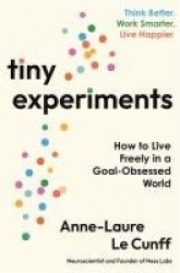 Tiny Experiments - How to Live Freely in a Goal-Obsessed World