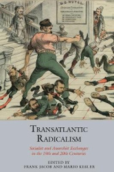 Transatlantic Radicalism - Socialist and Anarchist Exchanges in the 19th and 20th Centuries