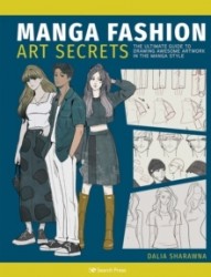 Manga Fashion Art Secrets - The Ultimate Guide to Drawing Awesome Artwork in the Manga Style