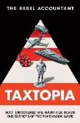 TAXTOPIA - How I Discovered the Injustices, Scams and Guilty Secrets of the Tax Evasion Game