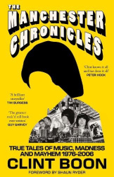 The Manchester Chronicles - True Tales of Music, Madness and Mayhem 1976–2006