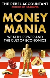 MONEYMANIA - Wealth, Power and the Cult of Economics