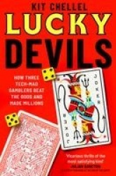 Lucky Devils - How Three Tech Mad Gamblers Beat The Odds and Made Millions