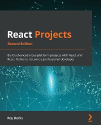 React Projects - Build advanced cross-platform projects with React and React Native to become a professional developer