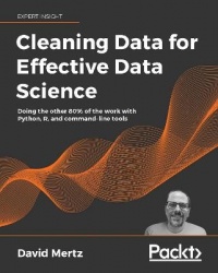 Cleaning Data for Effective Data Science - Doing the other 80% of the work with Python, R, and command-line tools